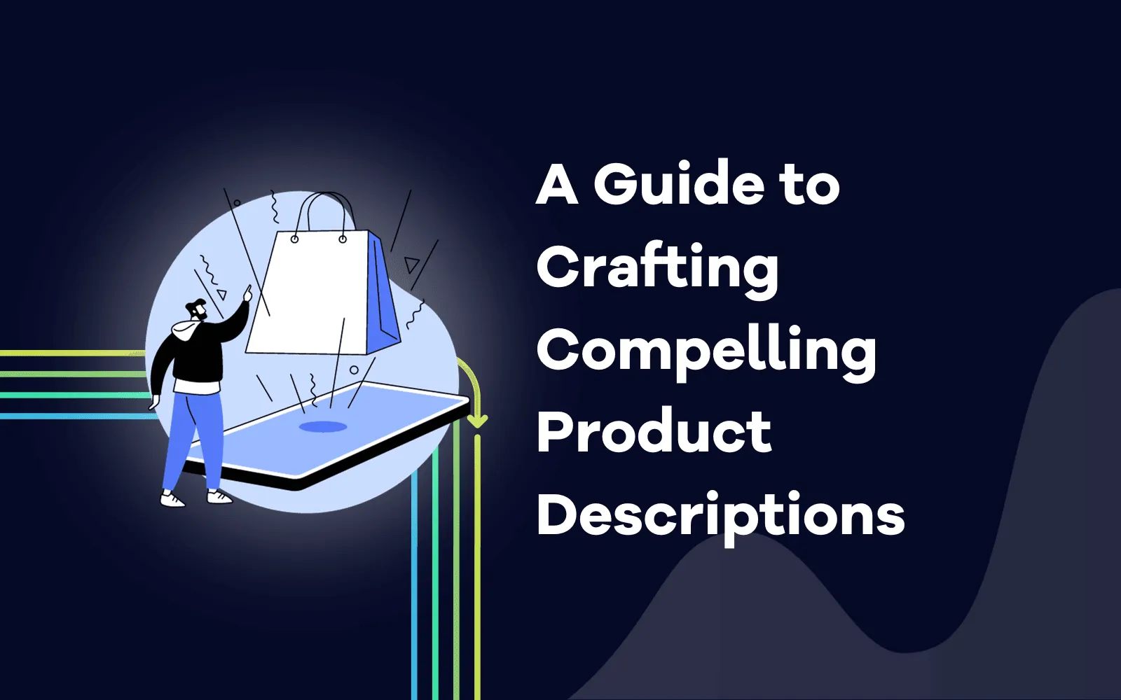 Guide to Crafting Compelling Product Descriptions