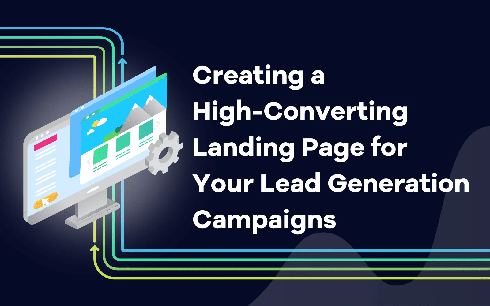 Creating a  High-Converting Landing Page for Your Lead Generation Campaigns
