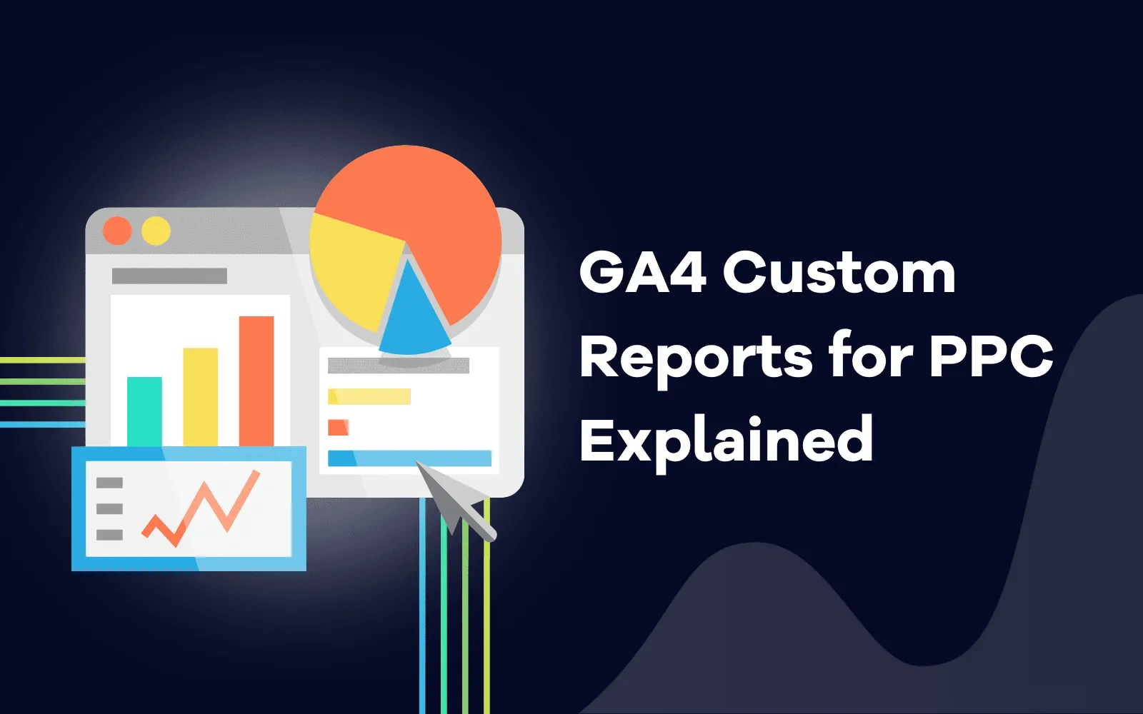 GA4 Custom Reports for PPC Explained