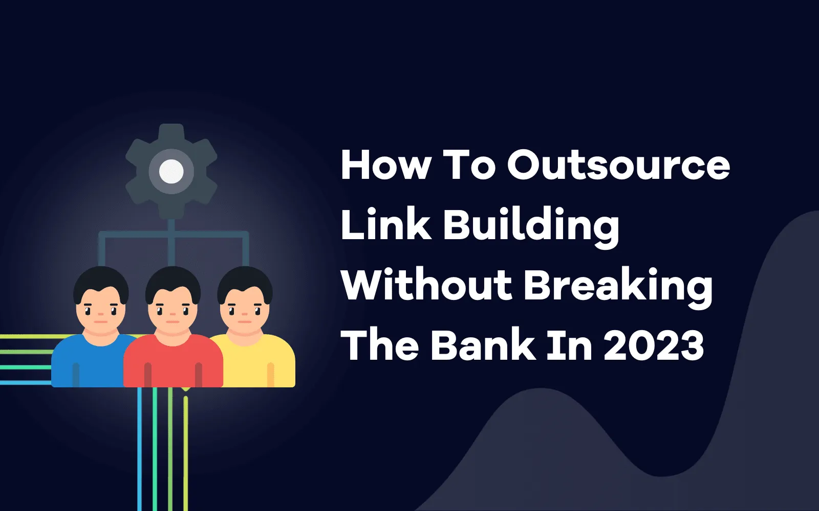 How To Outsource Link Building Without Breaking The Bank In 2023