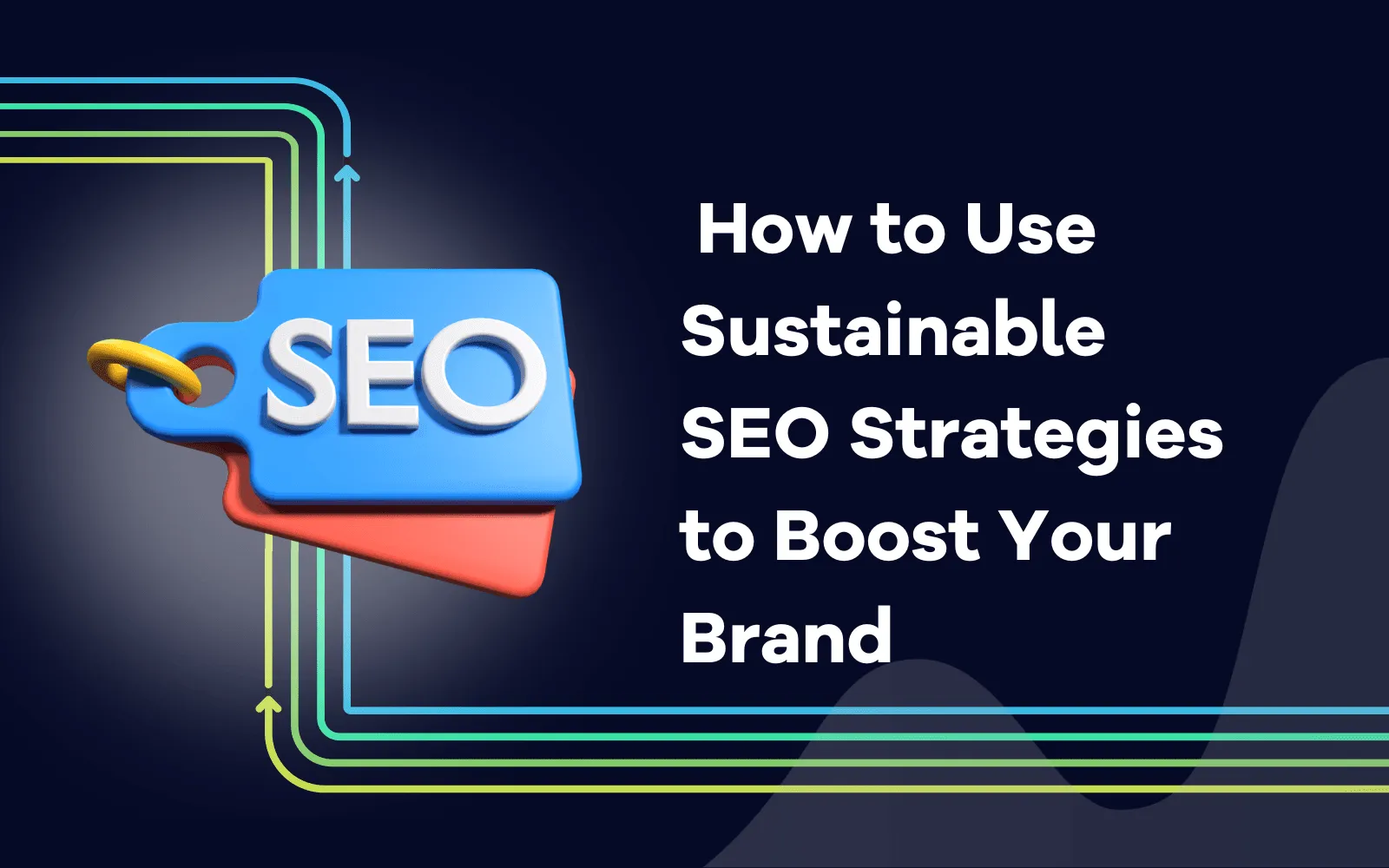 _How to Use Sustainable SEO Strategies to Boost Your Brand.png