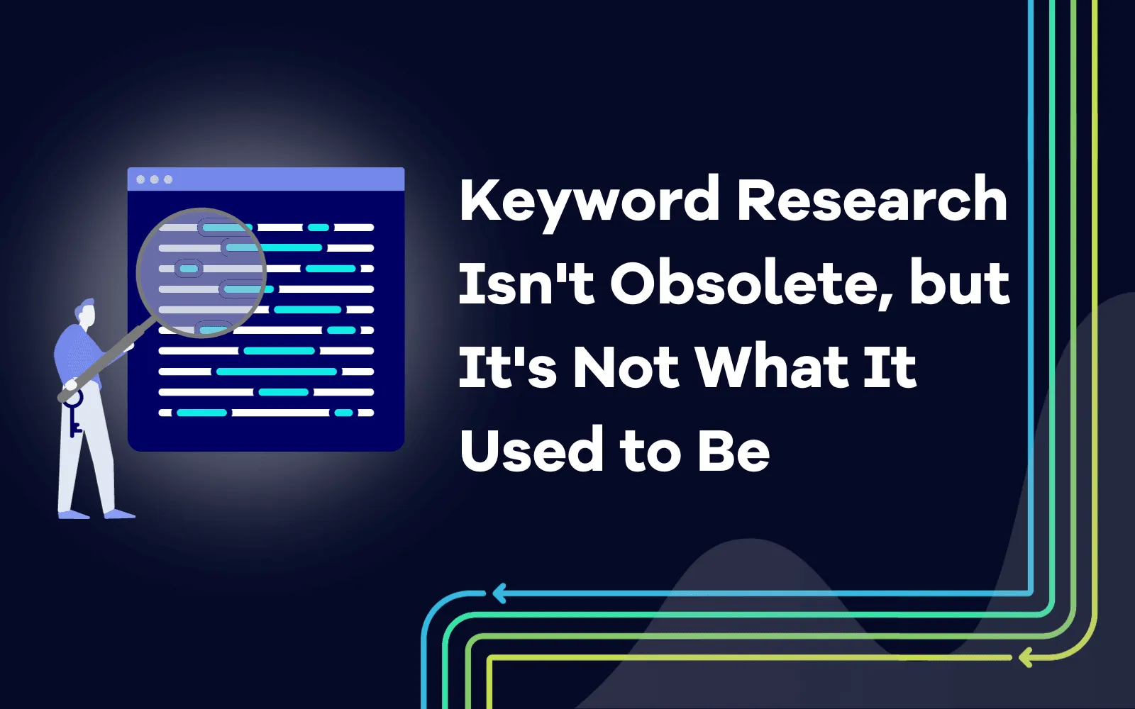 Keyword Research Isn't Obsolete, but It's Not What It Used to Be