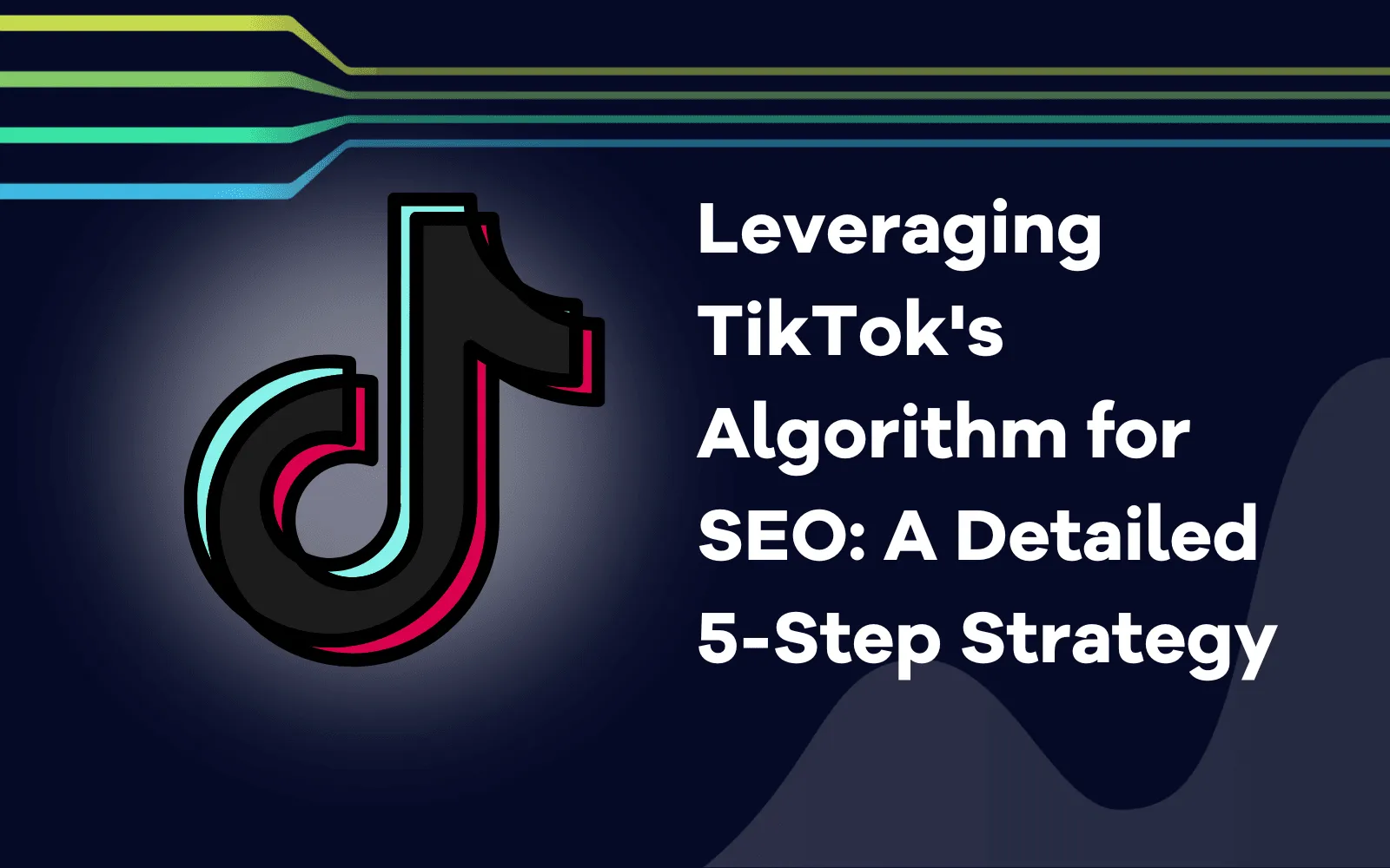 Leveraging TikTok's Algorithm for SEO A Detailed 5-Step Strategy